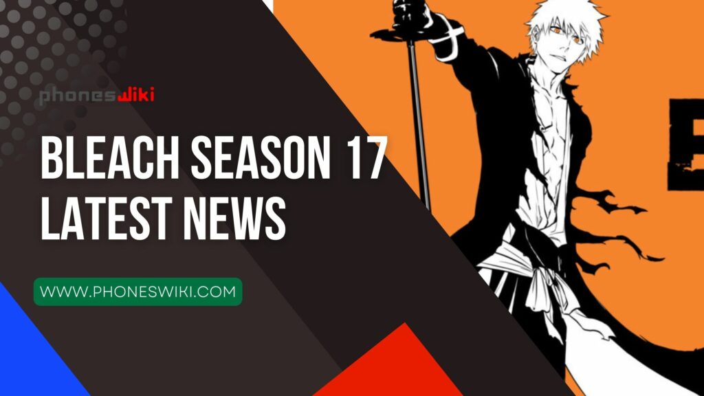 Bleach Season 17 Latest News